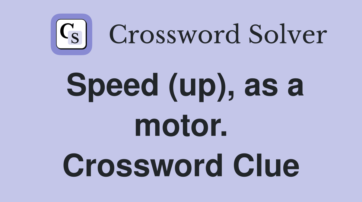 Speed (up), as a motor. Crossword Clue
