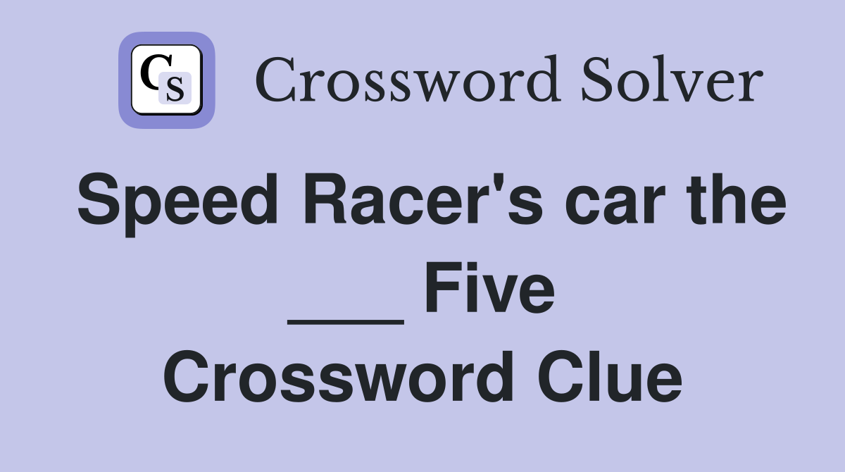 Speed Racer's car the ___ Five Crossword Clue
