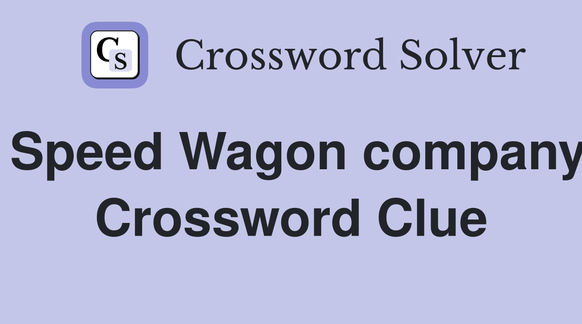 Speed Wagon company Crossword Clue
