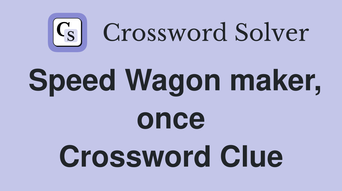 Speed Wagon maker, once Crossword Clue