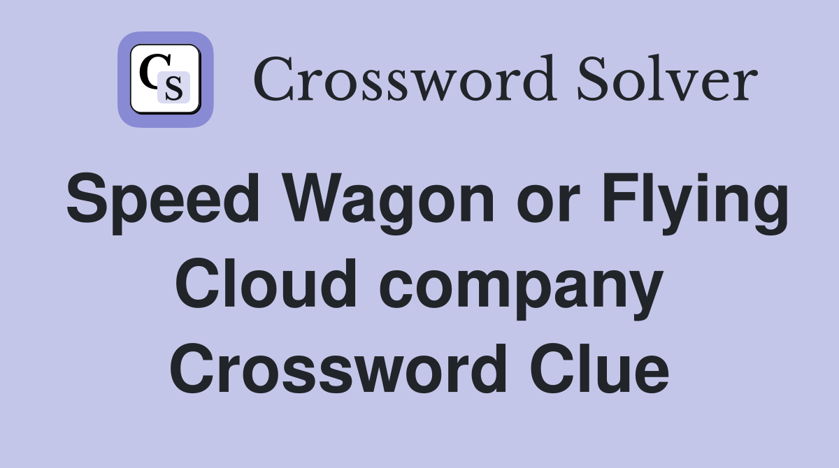 Speed Wagon or Flying Cloud company Crossword Clue
