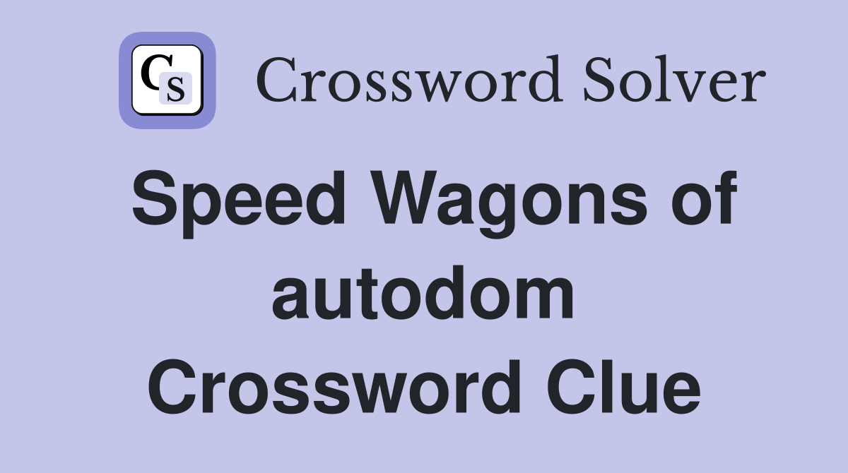 Speed Wagons of autodom Crossword Clue