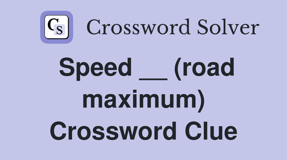 Speed __ (road maximum) Crossword Clue