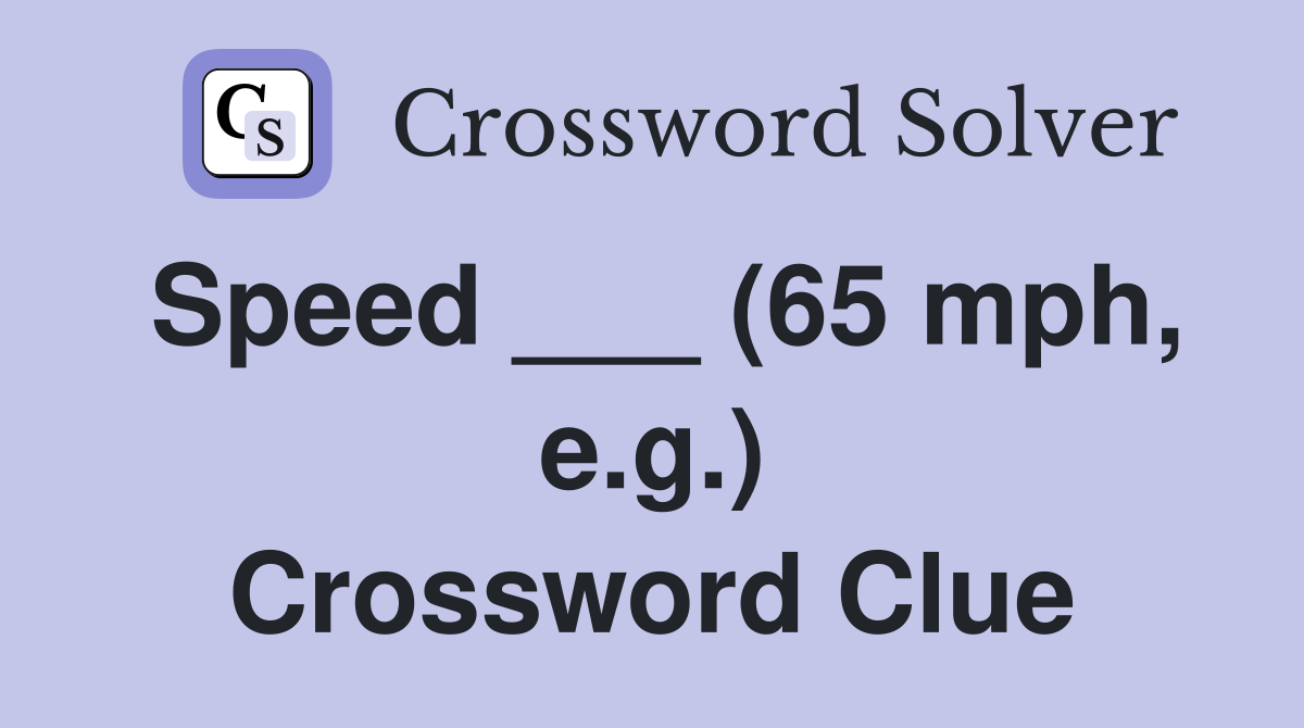 Speed ___ (65 mph, e.g.) Crossword Clue