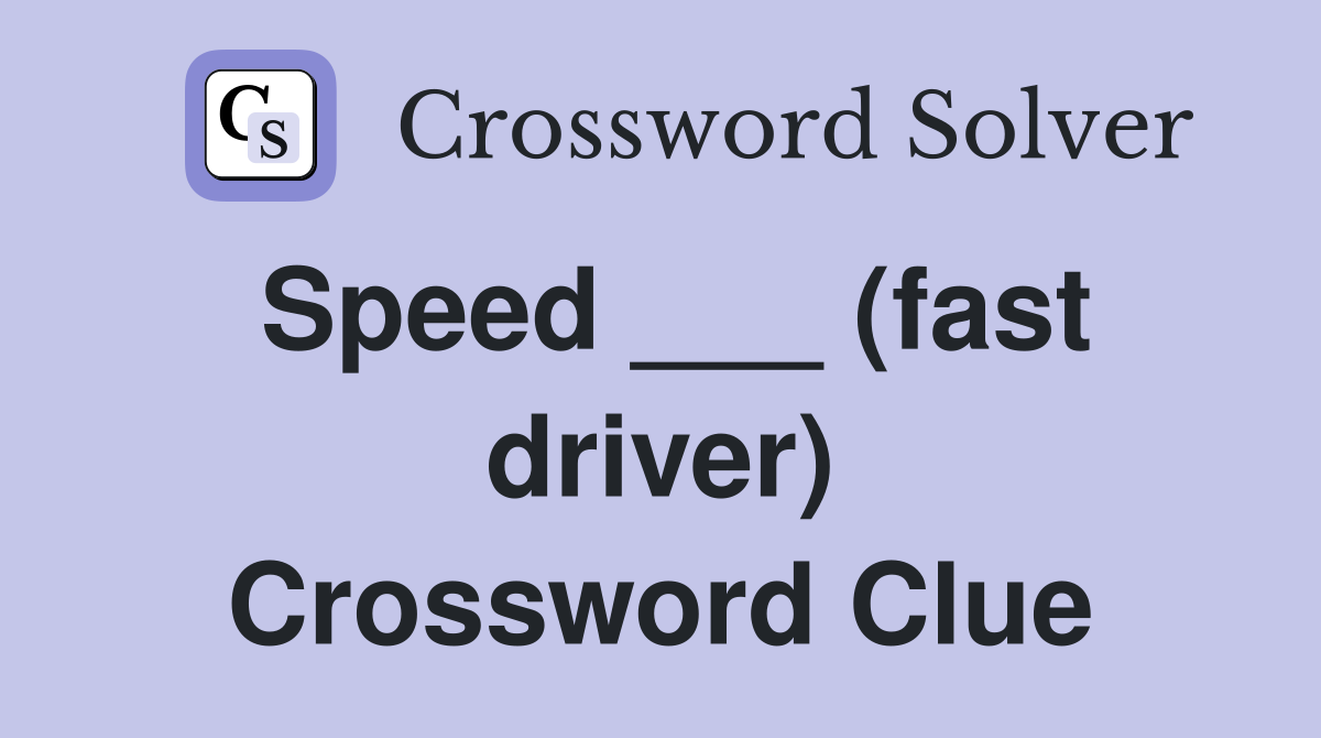 Speed ___ (fast driver) Crossword Clue