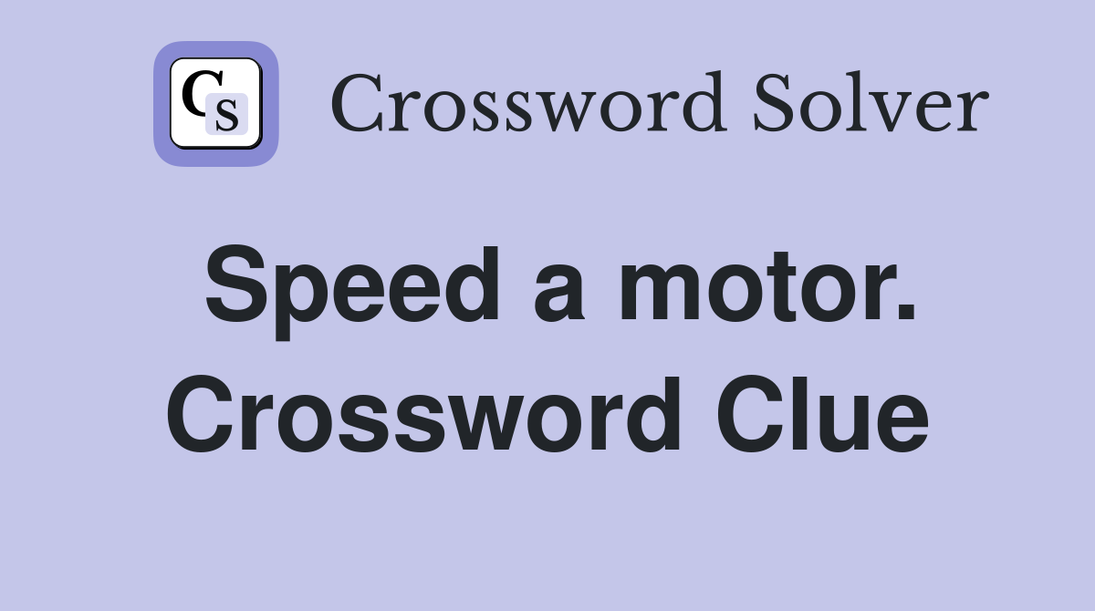 Speed a motor. Crossword Clue