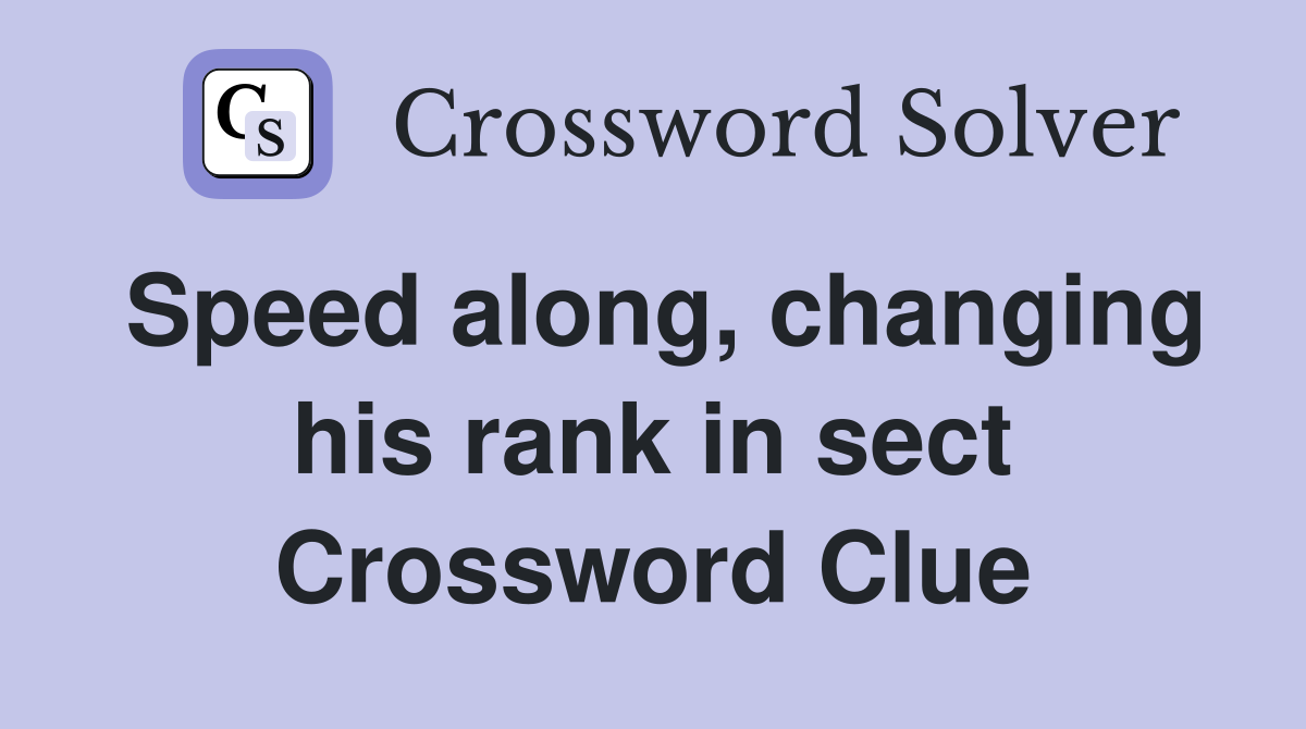 Speed along, changing his rank in sect Crossword Clue