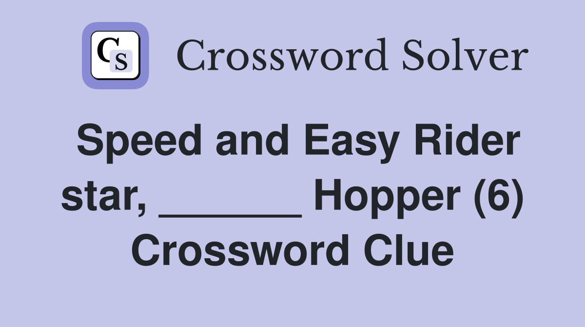 Speed and Easy Rider star, ______ Hopper (6) Crossword Clue