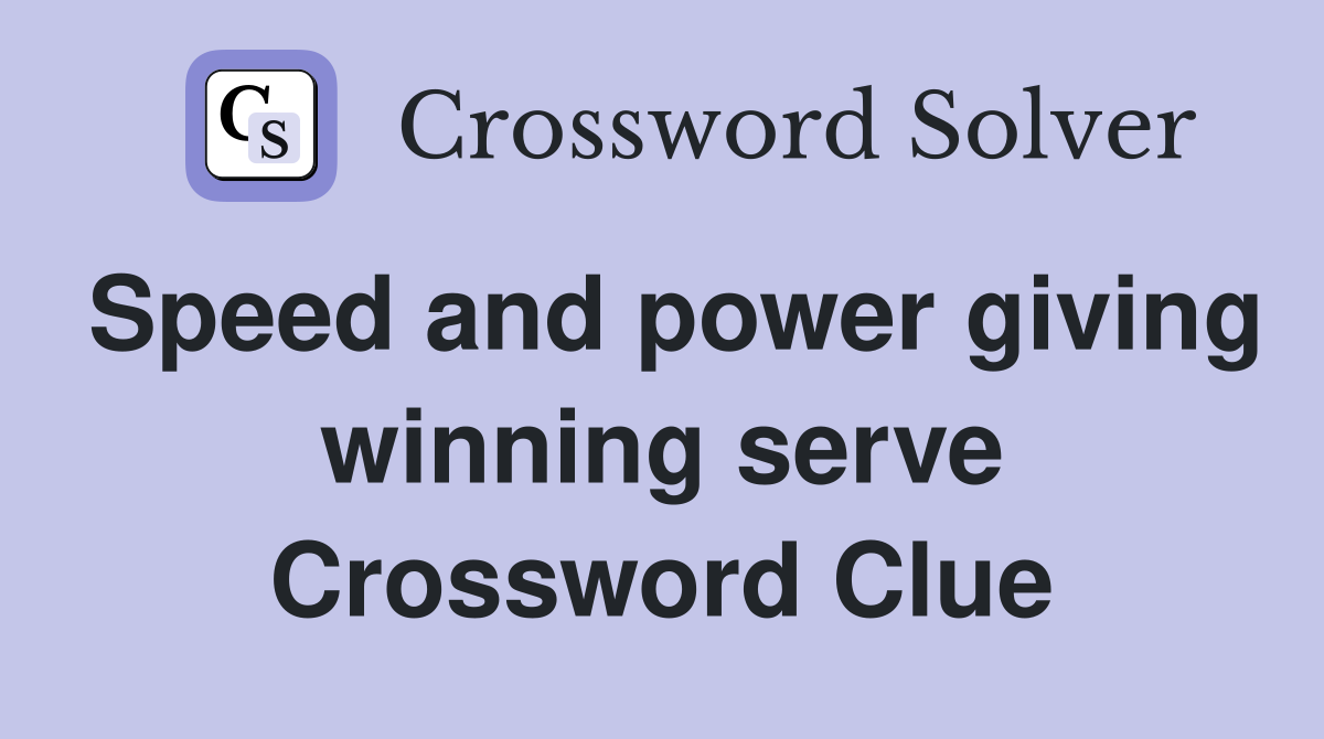 Speed and power giving winning serve Crossword Clue