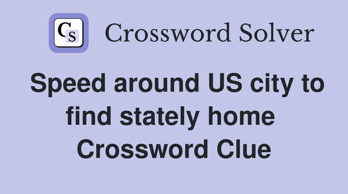 Speed around US city to find stately home  Crossword Clue