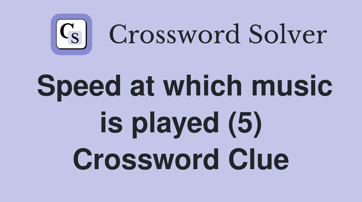 Speed at which music is played (5) Crossword Clue