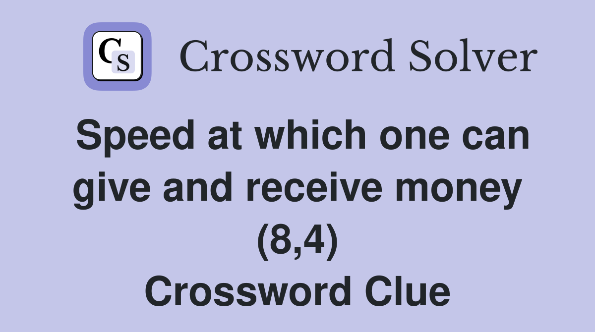 Speed at which one can give and receive money (8,4) Crossword Clue