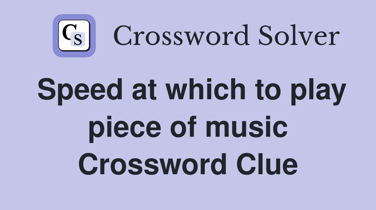 Speed at which to play piece of music Crossword Clue