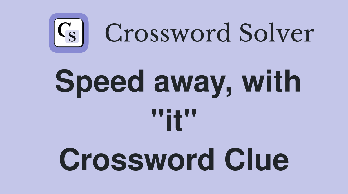 Speed away, with "it" Crossword Clue