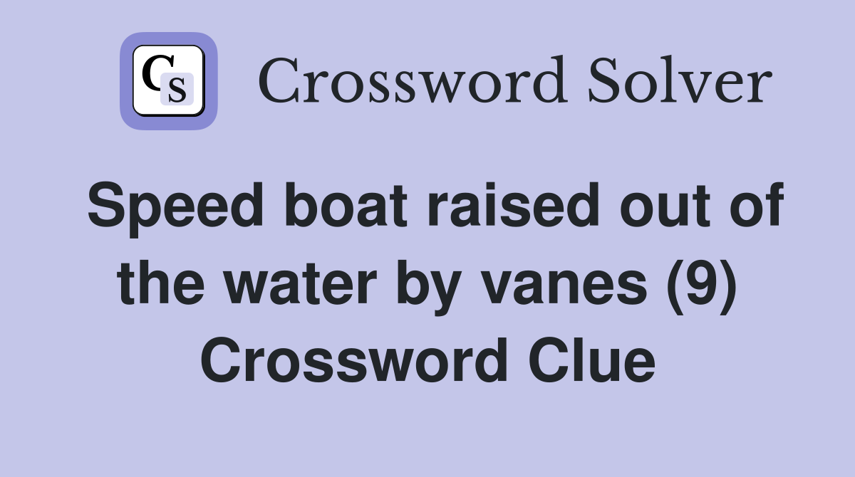 Speed boat raised out of the water by vanes (9) Crossword Clue