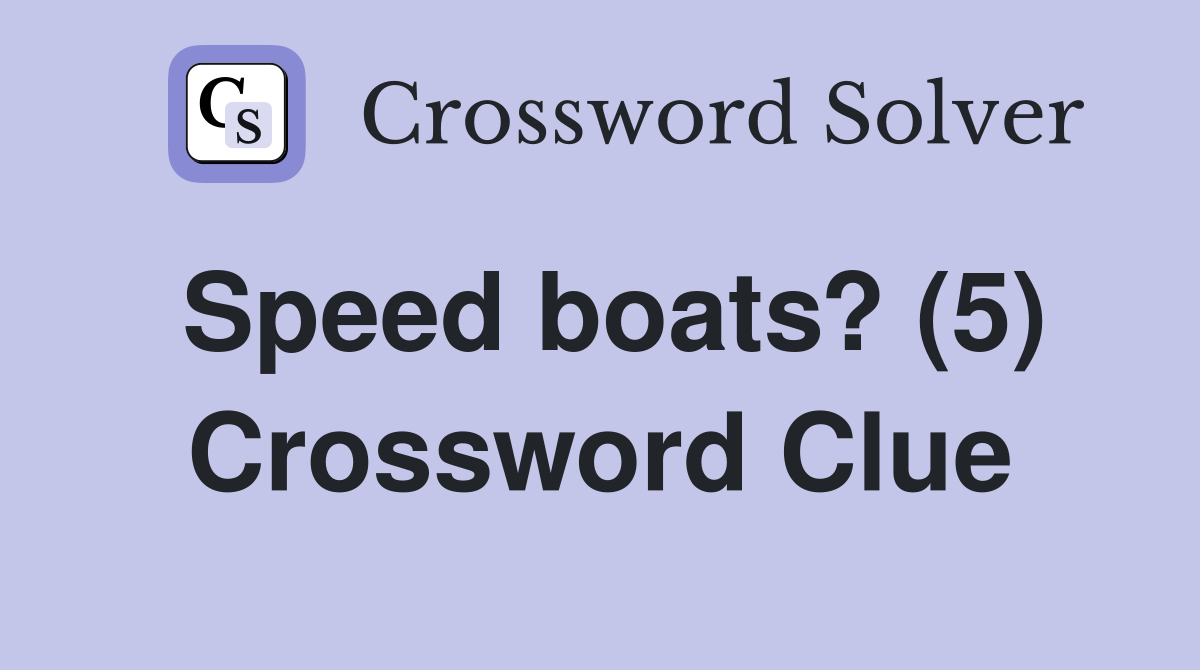 Speed boats? (5) Crossword Clue