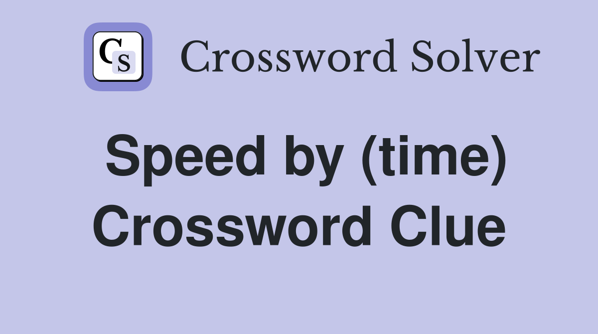 Speed by (time) Crossword Clue