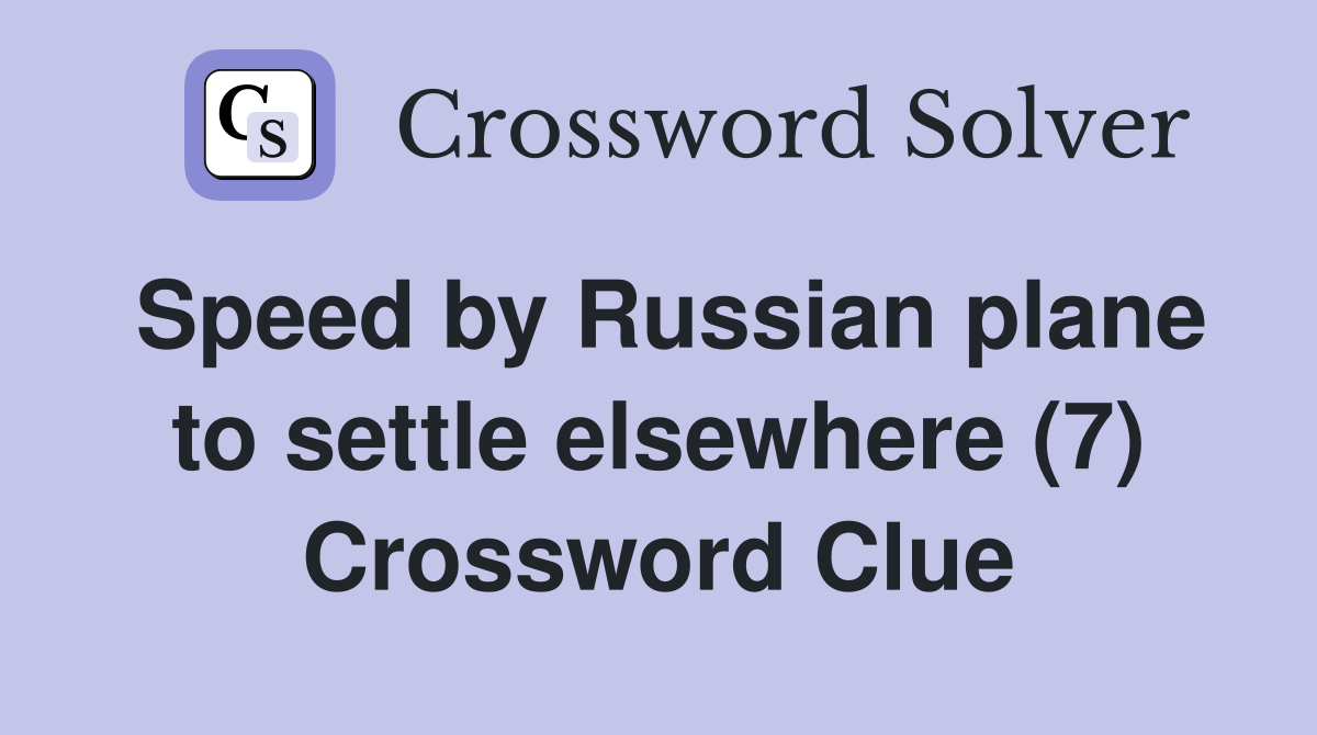 Speed by Russian plane to settle elsewhere (7) Crossword Clue