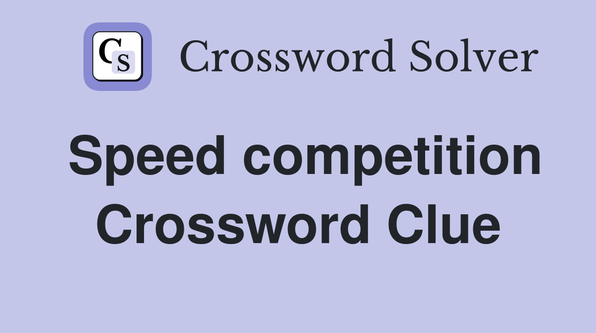 Speed competition Crossword Clue