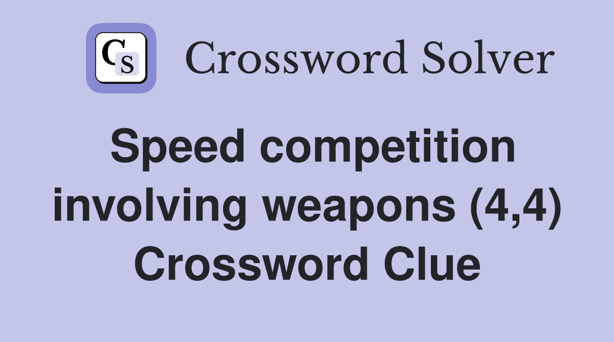 Speed competition involving weapons (4,4) Crossword Clue