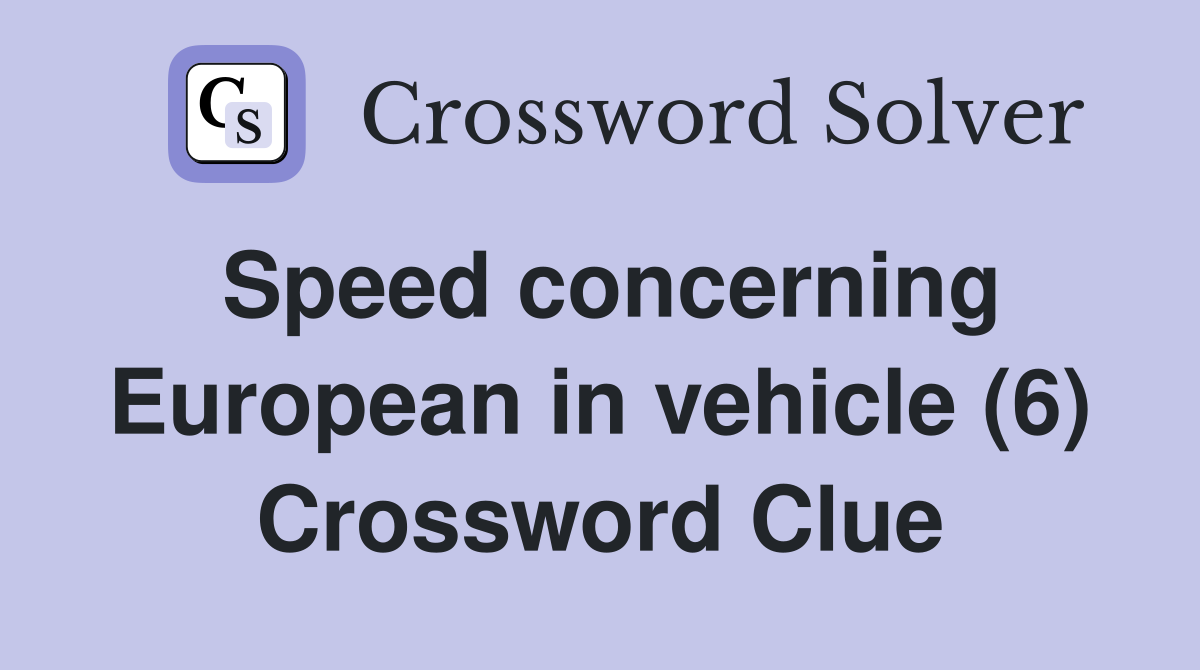 Speed concerning European in vehicle (6) Crossword Clue