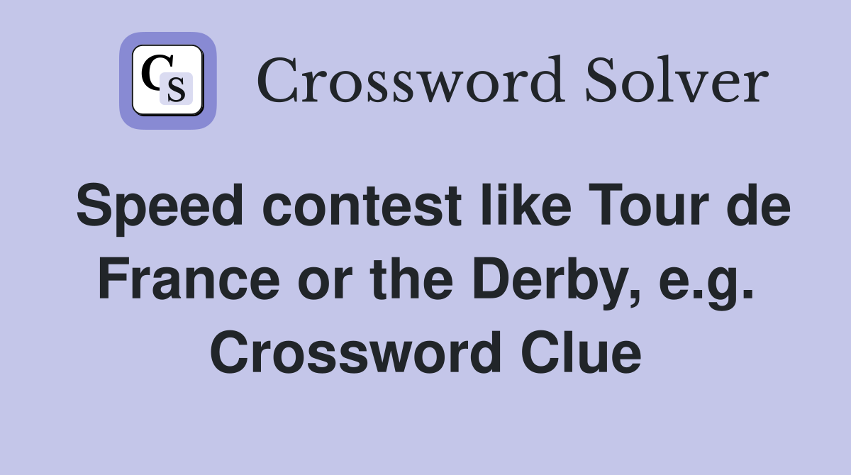 Speed contest like Tour de France or the Derby, e.g. Crossword Clue