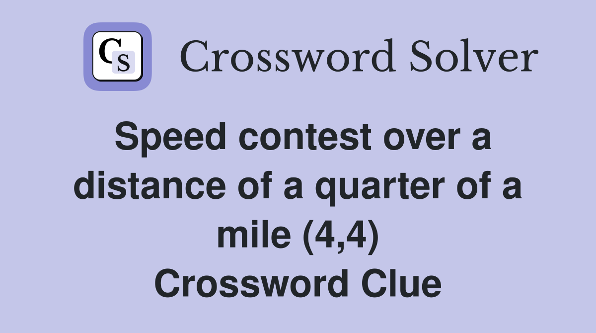 Speed contest over a distance of a quarter of a mile (4,4) Crossword Clue