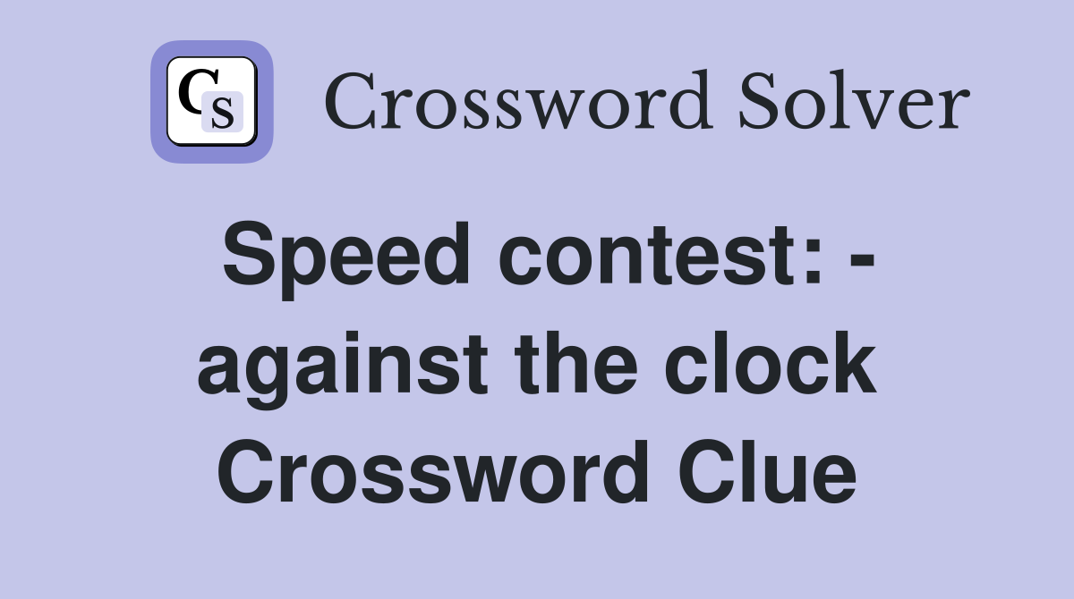 Speed contest: - against the clock Crossword Clue