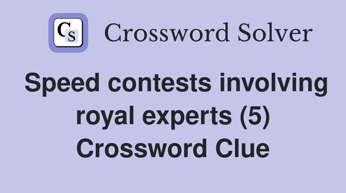 Speed contests involving royal experts (5) Crossword Clue
