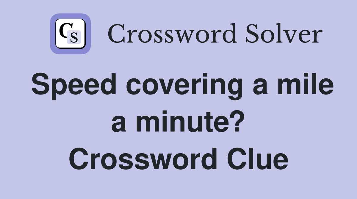 Speed covering a mile a minute? Crossword Clue