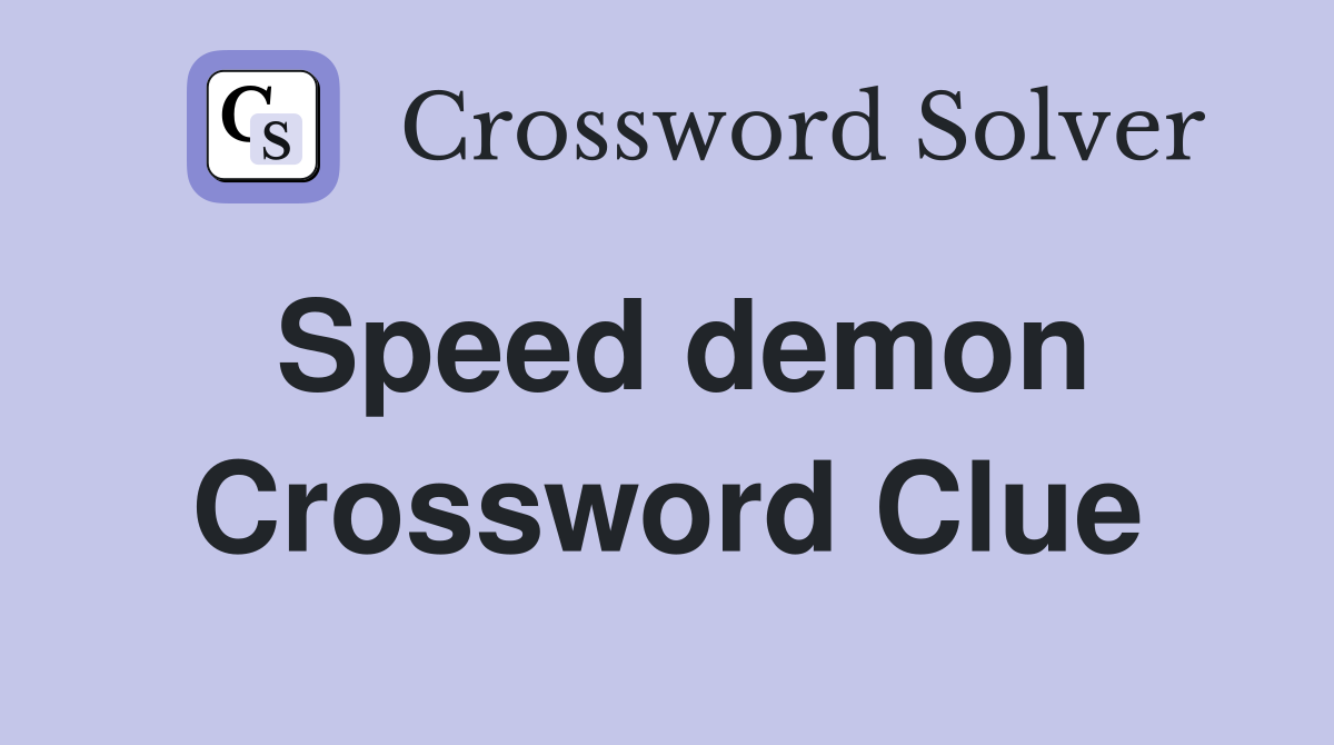 Speed demon Crossword Clue