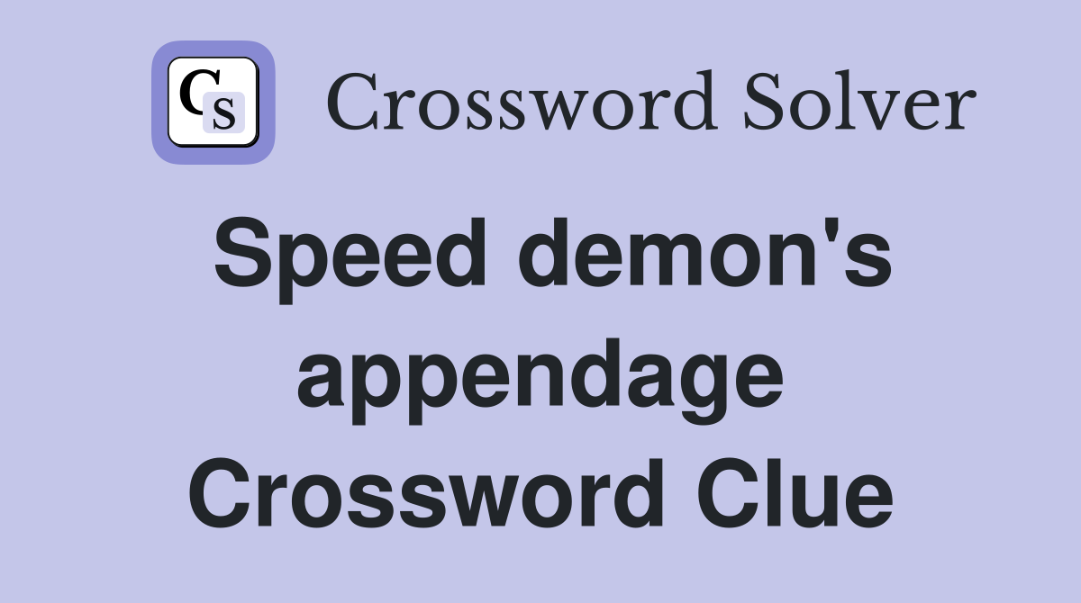 Speed demon's appendage Crossword Clue