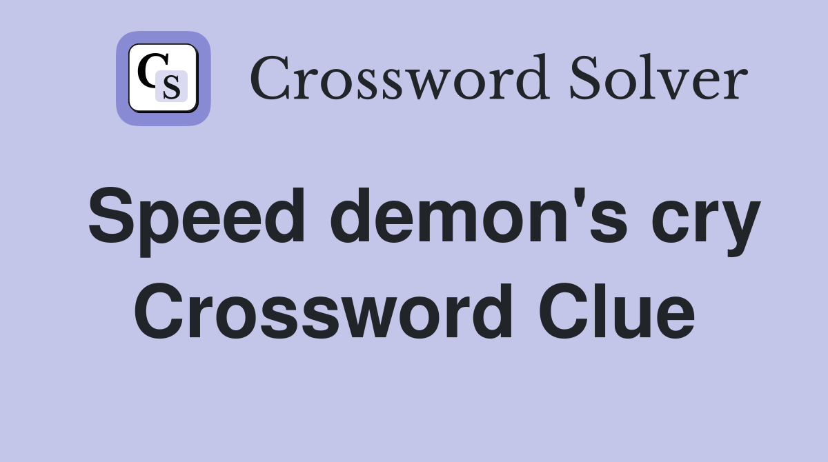 Speed demon's cry Crossword Clue