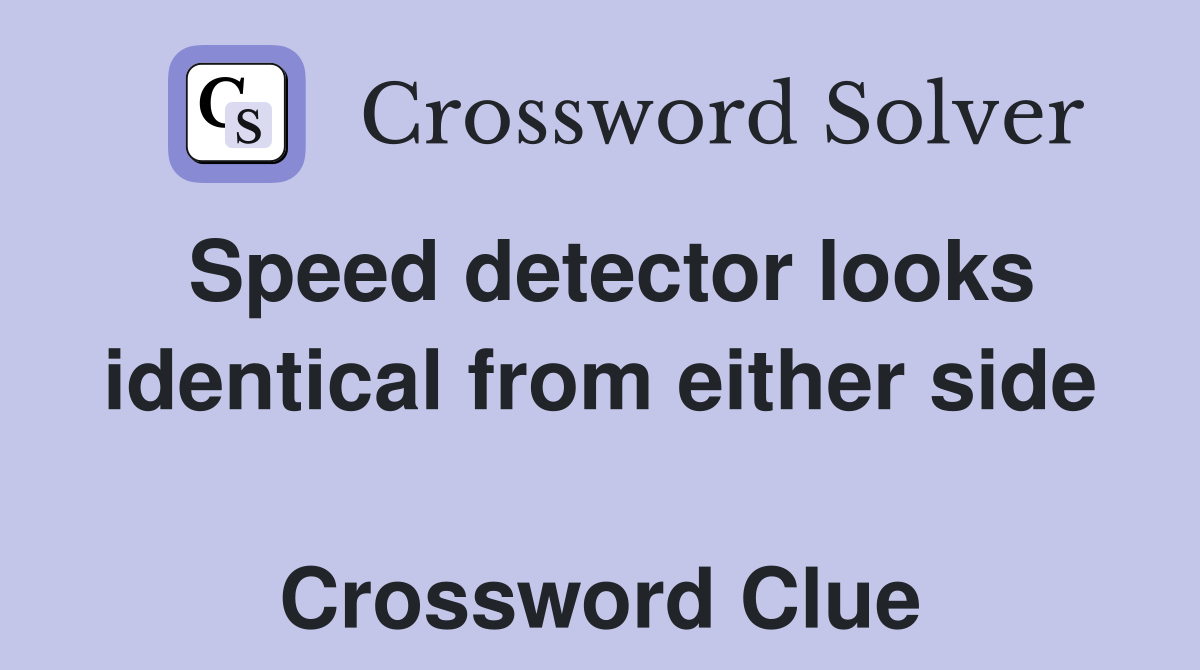 Speed detector looks identical from either side  Crossword Clue