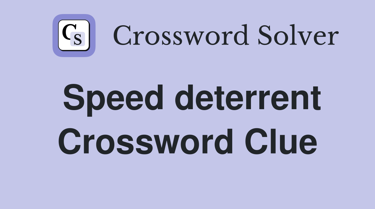 Speed deterrent Crossword Clue