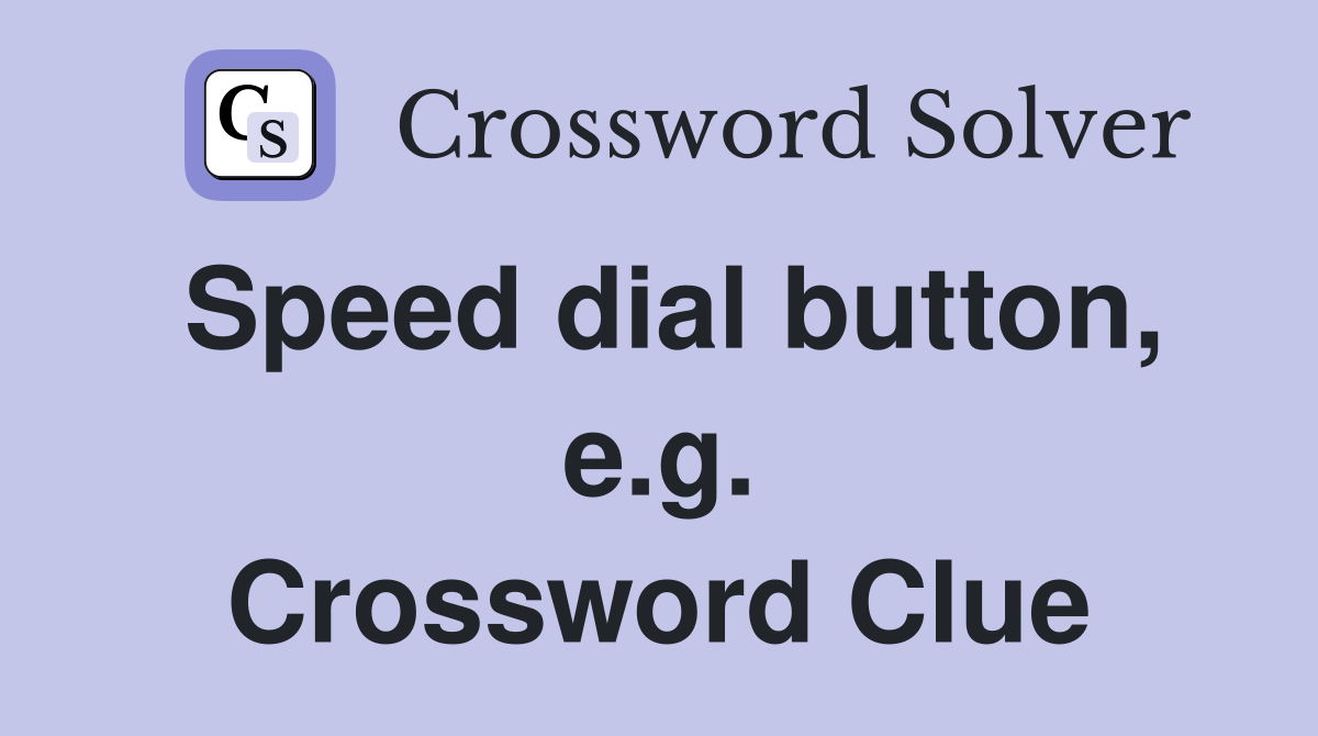 Speed dial button, e.g. Crossword Clue