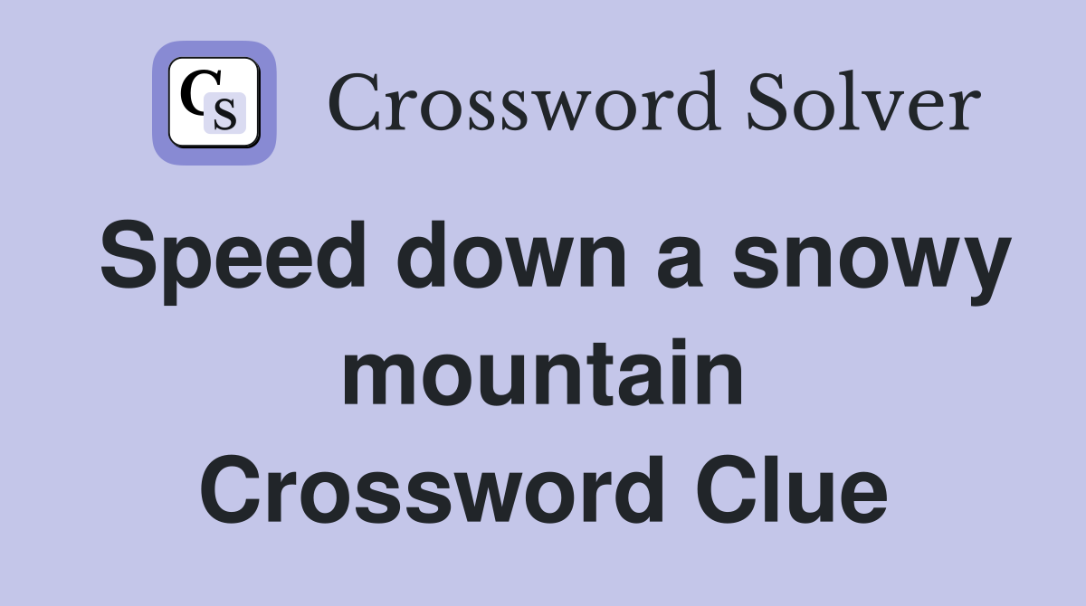 Speed down a snowy mountain Crossword Clue