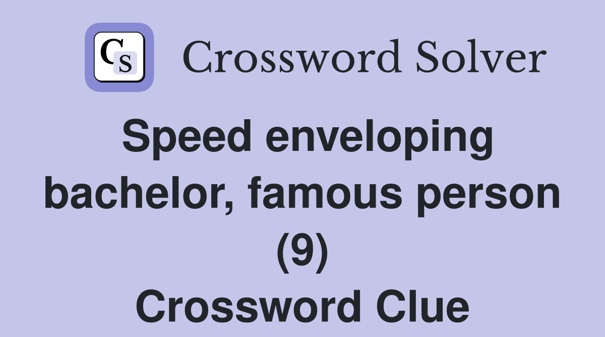 Speed enveloping bachelor, famous person (9) Crossword Clue