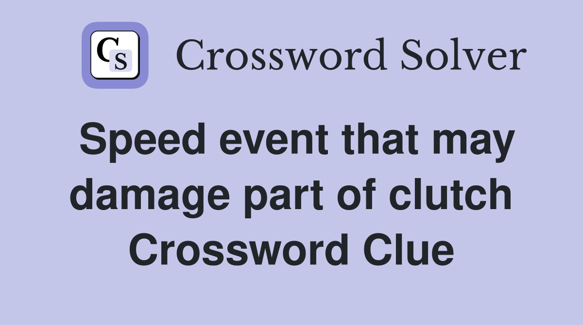 Speed event that may damage part of clutch Crossword Clue