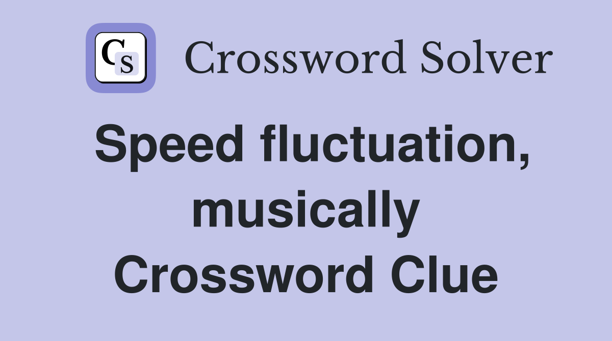 Speed fluctuation, musically Crossword Clue