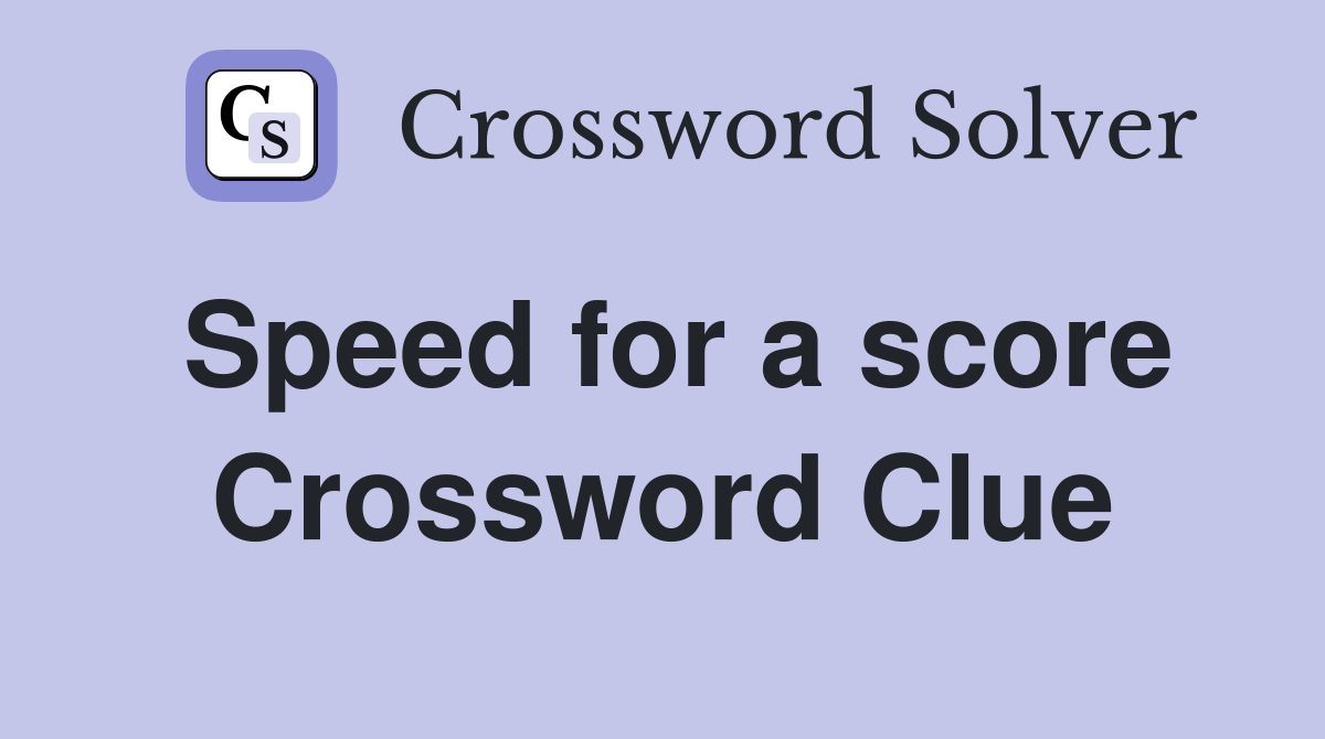 Speed for a score Crossword Clue