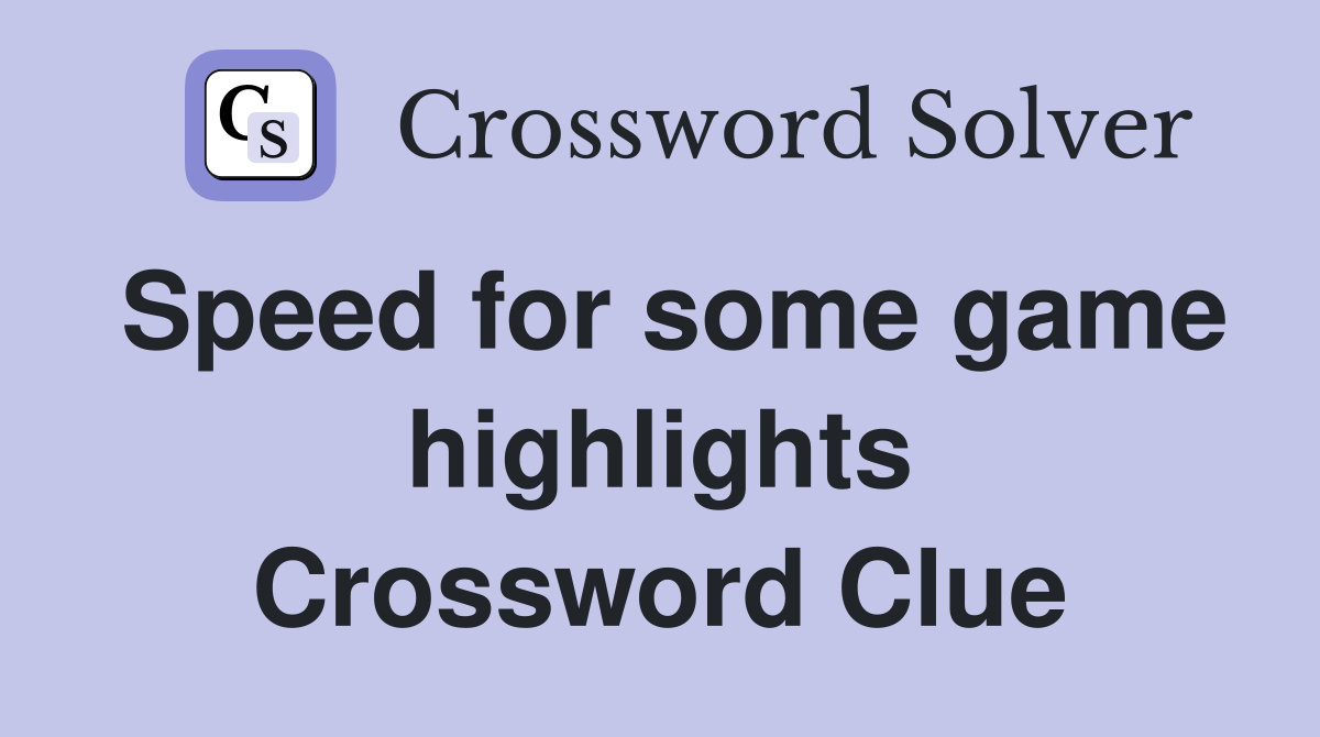 Speed for some game highlights Crossword Clue