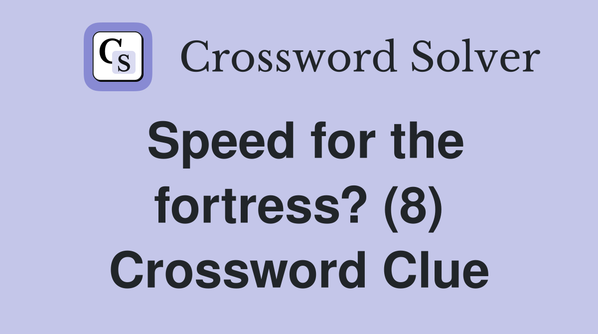 Speed for the fortress? (8) Crossword Clue
