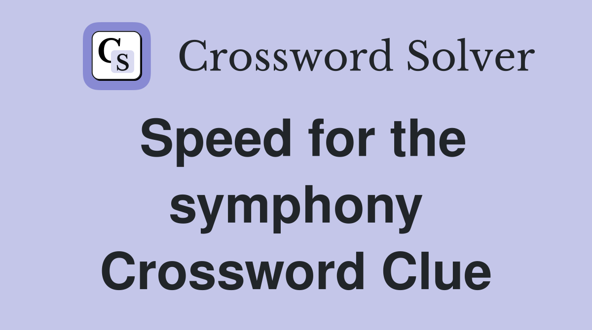 Speed for the symphony Crossword Clue