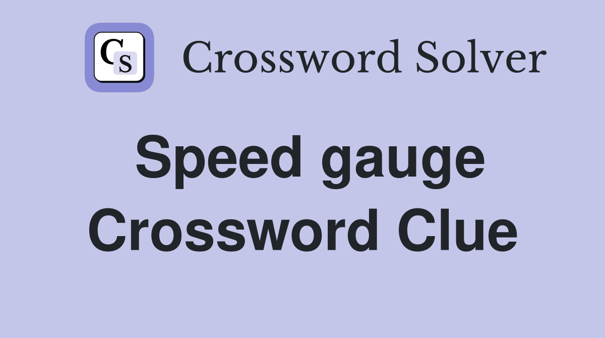 Speed gauge Crossword Clue