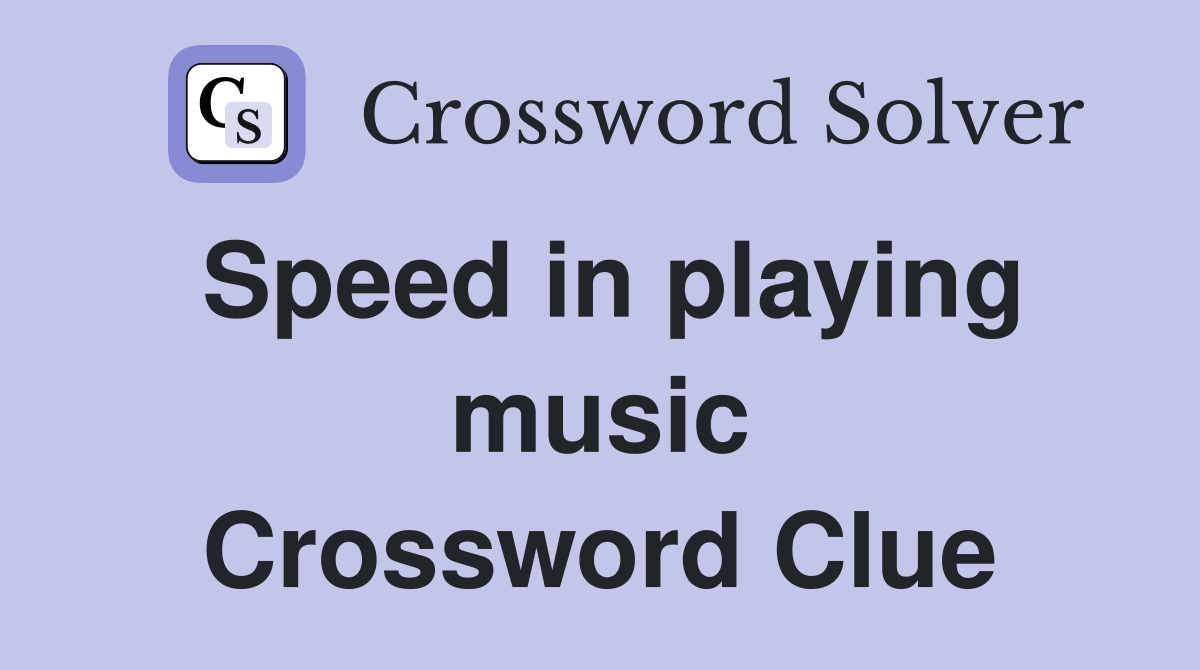 Speed in playing music Crossword Clue