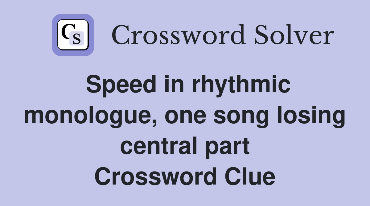Speed in rhythmic monologue, one song losing central part Crossword Clue