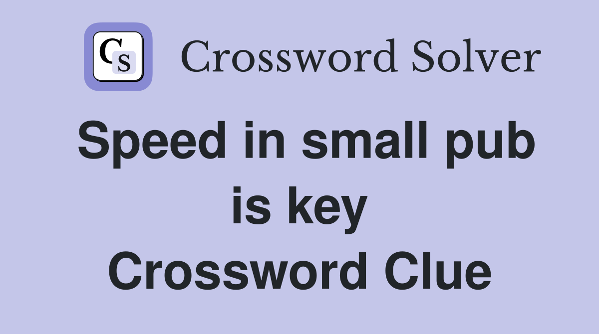Speed in small pub is key Crossword Clue