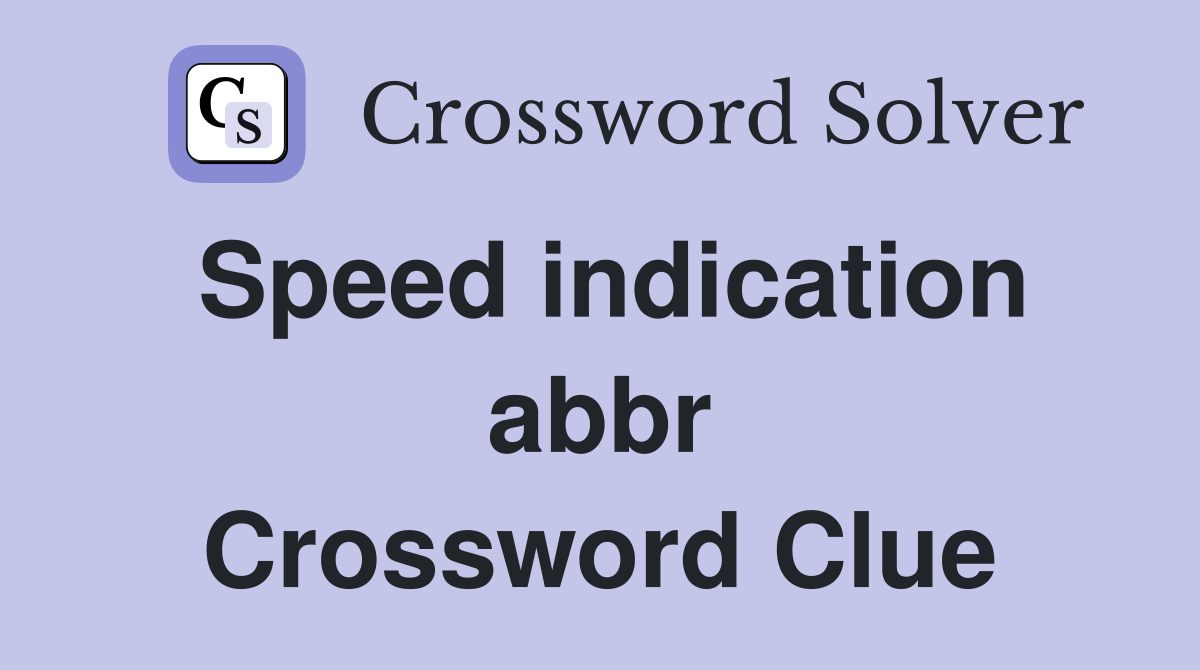 Speed indication abbr Crossword Clue