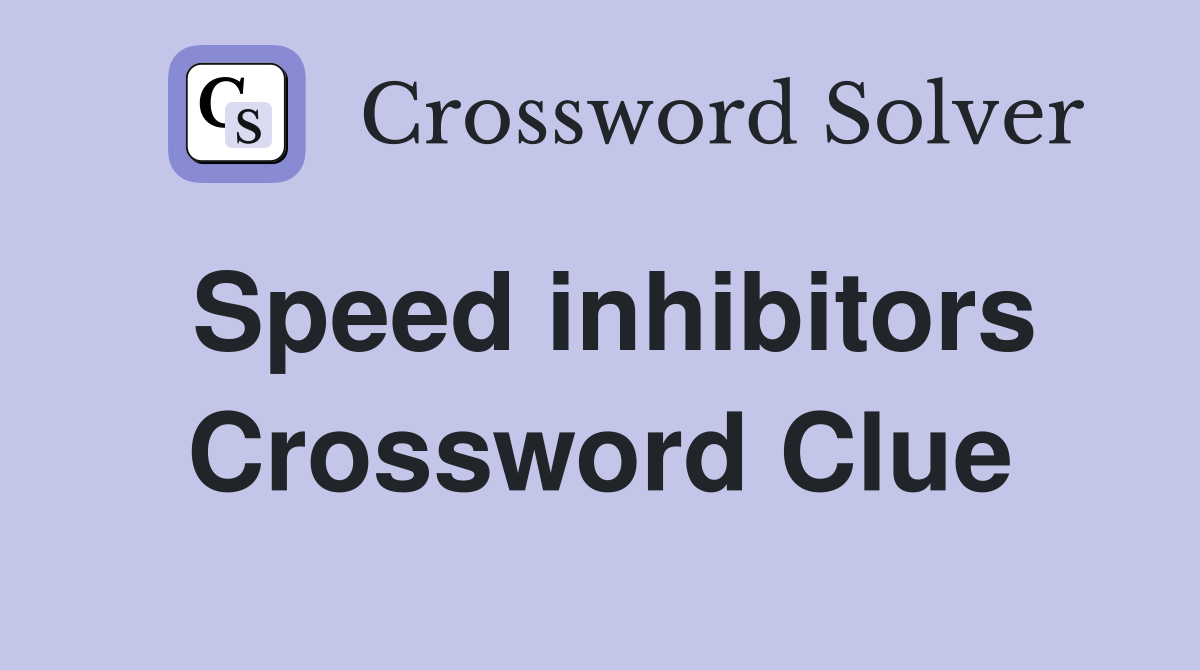 Speed inhibitors Crossword Clue